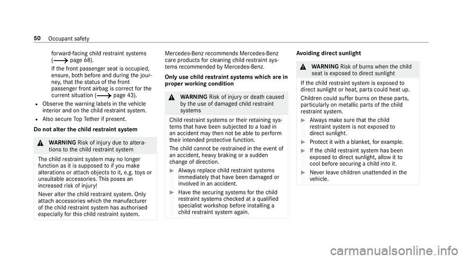 MERCEDES-BENZ A-CLASS SALOON 2018  Owners Manual fo
rw ard-facing child restra int sy stems
(/ page 68).
If th e front passenger seat is occupied,
ensure, bo thbefore and during the jour‐
ne y,that thest atus of the front
passenger front airbag is