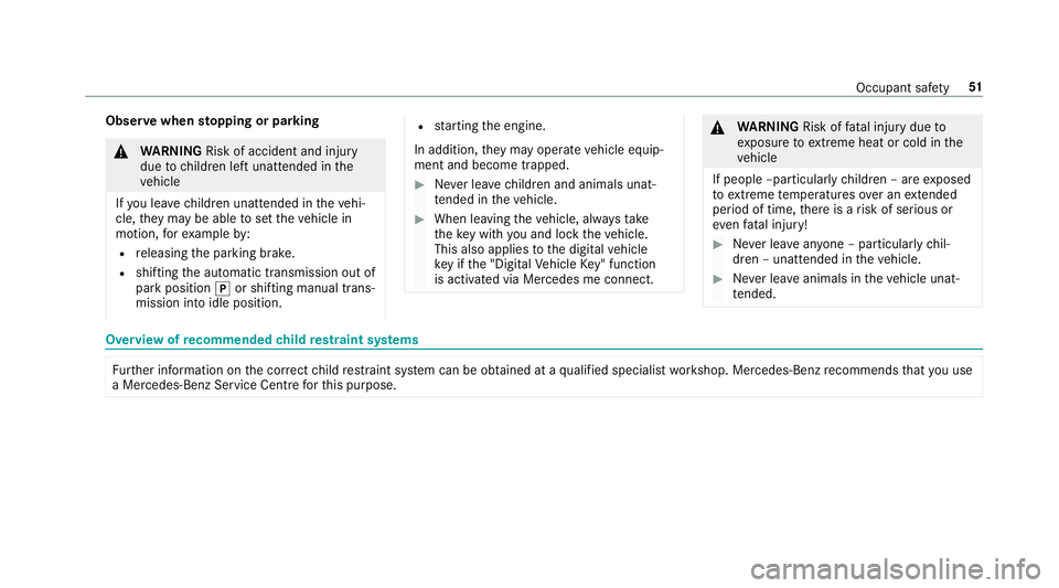 MERCEDES-BENZ A-CLASS SALOON 2018  Owners Manual Obser
vewhen stopping or parking &
WARNING Risk of accident and inju ry
due tochildren left unat tended in the
ve hicle
If yo u lea vechildren unat tended in theve hi‐
cle, they may be able toset th