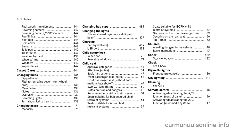 MERCEDES-BENZ A-CLASS SALOON 2018  Owners Manual Re
alwo od/trim elements ...................4 44
Re versing camera ................................ 442
Re versing camera/360° Camera ........ 442
Ro of lining .......................................