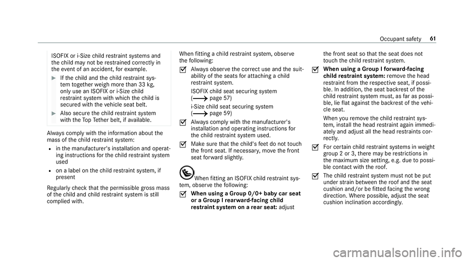 MERCEDES-BENZ A-CLASS SALOON 2018 User Guide ISOFIX or i‑Size
child restra int sy stems and
th ech ild may not be restra ined cor rectly in
th eev ent of an accident, forex ample. #
Ifth ech ild and thech ild restra int sys‐
te m toget her w
