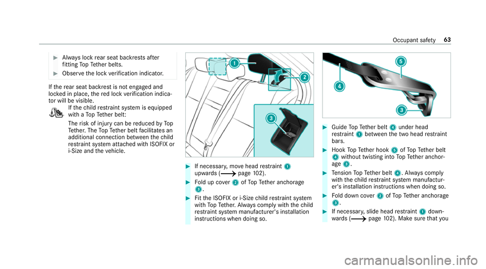 MERCEDES-BENZ A-CLASS SALOON 2018 Repair Manual #
Alw ays lock rear seat backrests af ter
fi tting TopTe ther belts. #
Obser vethe lock verification indicator. If
th ere ar seat backrest is not engaged and
loc ked in place, there d lock verificatio MERCEDES-BENZ A-CLASS SALOON 2018 Repair Manual #
Alw ays lock rear seat backrests af ter
fi tting TopTe ther belts. #
Obser vethe lock verification indicator. If
th ere ar seat backrest is not engaged and
loc ked in place, there d lock verificatio