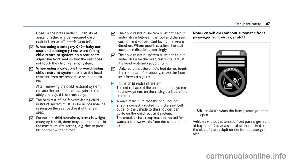 MERCEDES-BENZ A-CLASS SALOON 2018  Owners Manual Obser
vethe no tes under "Suitability of
seats for attaching belt-secu redch ild
re stra int sy stems" (/ page64).
O When using a category 0/0+ baby car
seat and a category I
rear wa rd-facing