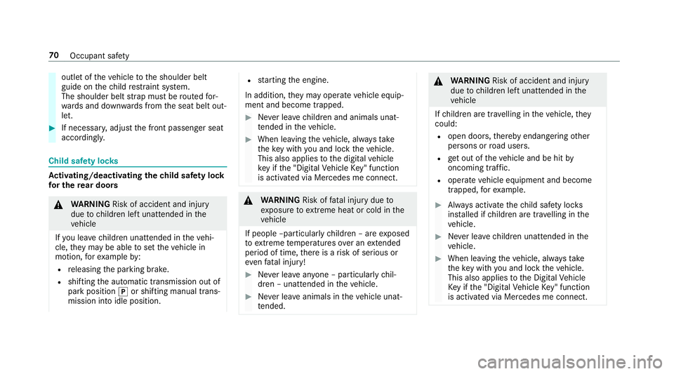MERCEDES-BENZ A-CLASS SALOON 2018  Owners Manual outlet of
theve hicle tothe shoulder belt
guide on thech ild restra int sy stem.
The shoulder belt stra p must be routed for‐
wa rds and down wards from the seat belt out‐
let. #
If necessar y,adj