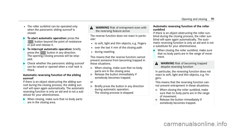 MERCEDES-BENZ A-CLASS SALOON 2018  Owners Manual R
The roller sunblind can be opera ted only
when the panoramic sliding sunroof is
closed. #
Tostart automatic operation: pressthe
3 button be yond the point of resis tance
or pull and release it. #
To