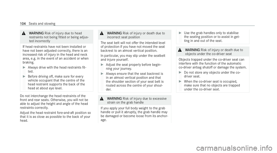 MERCEDES-BENZ A-CLASS HATCHBACK 2021  Owners Manual &
W
WARNI NG
ARNI NGRisk of injury due tohead
re straints not being /tted or being adjus-
te d incor rectly
If head restraints ha venot been installed or
ha ve not been adjusted cor rectl y,there is 
