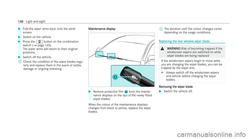 MERCEDES-BENZ A-CLASS HATCHBACK 2021  Owners Manual #
Foldthe wiper arms back onto the wind-
screen. #
Switch on theve hicle. #
Press theî button on the combination
switch (/ page 145).
The wiper arms will return totheir original
positions. #
Switch o