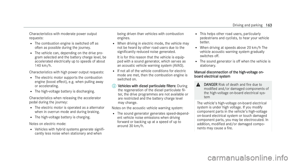 MERCEDES-BENZ A-CLASS HATCHBACK 2021  Owners Manual Characteristics with moderate po
wer output
re qu ests:
R The combustion engine is switched o. as
oTen as possible during the journe y.
R The vehicle can, depending on the drive pro-
gr am selected 