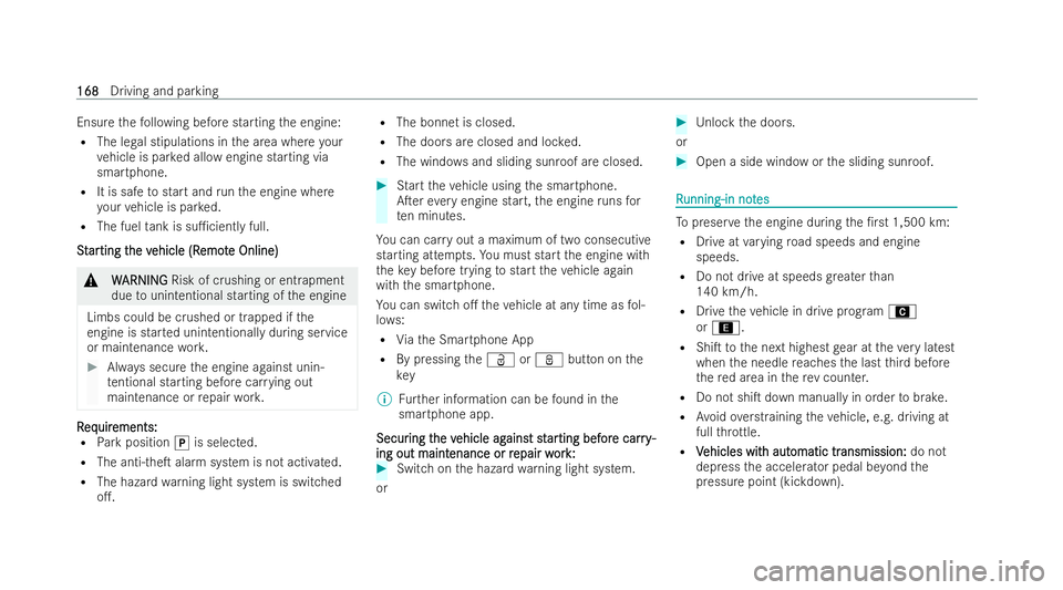 MERCEDES-BENZ A-CLASS HATCHBACK 2021 User Guide Ensure
thefo llowing before starting the engine:
R The legal stipulations in the area where your
ve hicle is par ked allow engine starting via
smartphone.
R It is safe tostart and runth e engine where