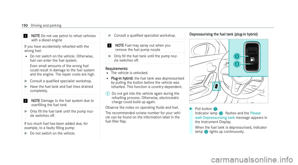 MERCEDES-BENZ A-CLASS HATCHBACK 2021  Owners Manual *
N
NO
OTE
TE Do not use petrol torefuel vehicles
with a diesel engine If
yo u ha veacciden tally refuelled wi th the
wrong fuel:
R Do not switch on theve hicle. Otherwise,
fuel can enter the fuel sys