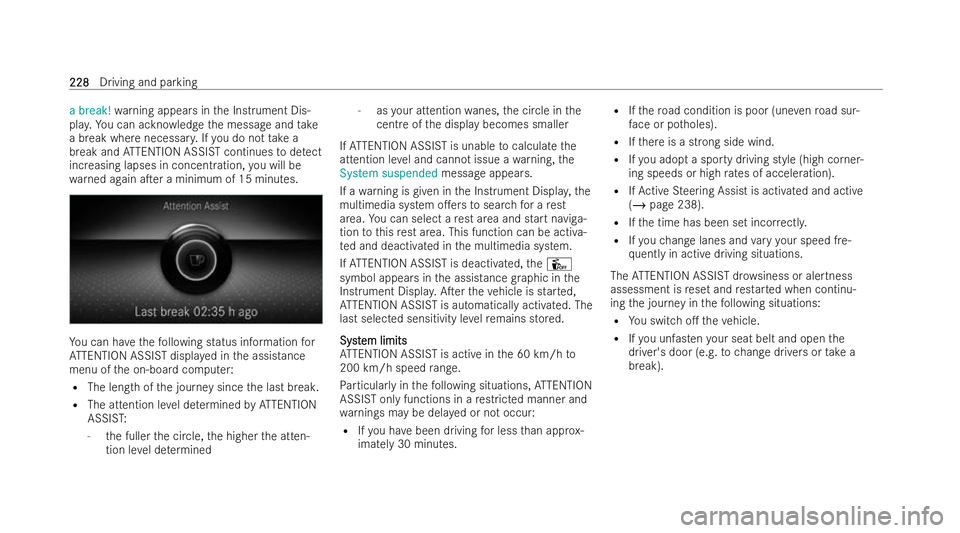 MERCEDES-BENZ A-CLASS HATCHBACK 2021 Owners Manual a break!
warning appears in the Instrument Dis-
pla y.Yo u can ackno wledge the message and take
a break where necessar y.Ifyo u do not take a
break and ATTENTION ASSIST continues todetect
increasing MERCEDES-BENZ A-CLASS HATCHBACK 2021 Owners Manual a break!
warning appears in the Instrument Dis-
pla y.Yo u can ackno wledge the message and take
a break where necessar y.Ifyo u do not take a
break and ATTENTION ASSIST continues todetect
increasing