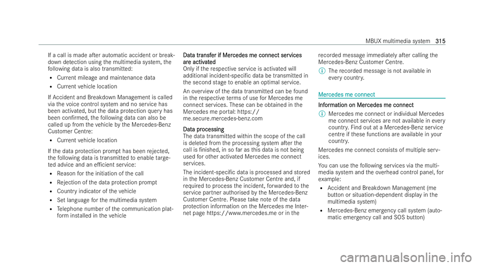 MERCEDES-BENZ A-CLASS HATCHBACK 2021 Owners Guide If a call is made aTer automatic accident or break-
down de
tection using the multimedia system, the
fo llowing data is also transmitted:
R Current mileage and maintenance data
R Current vehicle loca