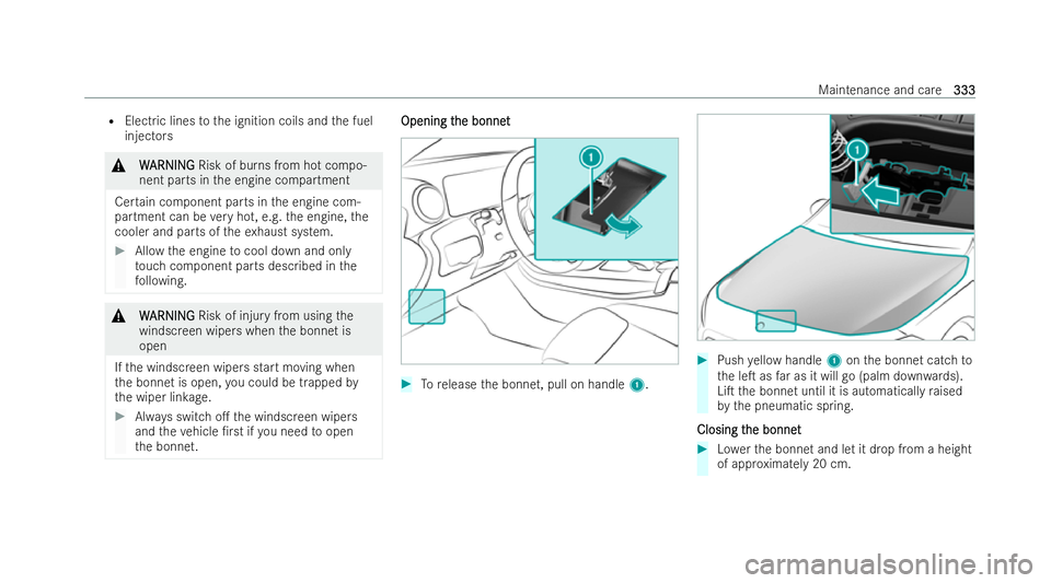 MERCEDES-BENZ A-CLASS HATCHBACK 2021  Owners Manual R
Electric lines tothe ignition coils and the fuel
injectors &
W
WARNING
ARNING Risk of burns from hot compo-
nent parts in the engine compartment
Cer tain component parts in the engine com-
partment 