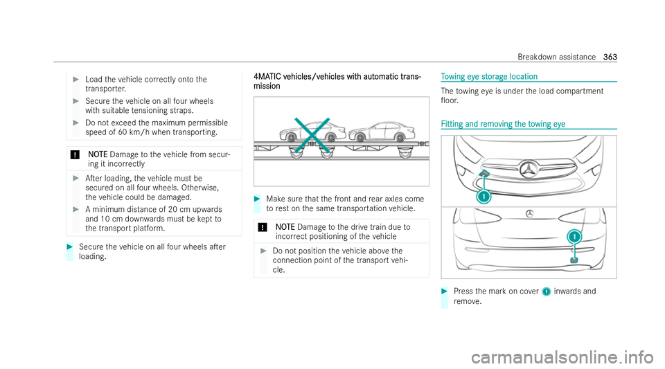 MERCEDES-BENZ A-CLASS HATCHBACK 2021  Owners Manual #
Load theve hicle cor rectly onto the
transpor ter. #
Secure theve hicle on all four wheels
with suitable tensioning straps. #
Do not exceed the maximum permissible
speed of 60 km/h when transporting