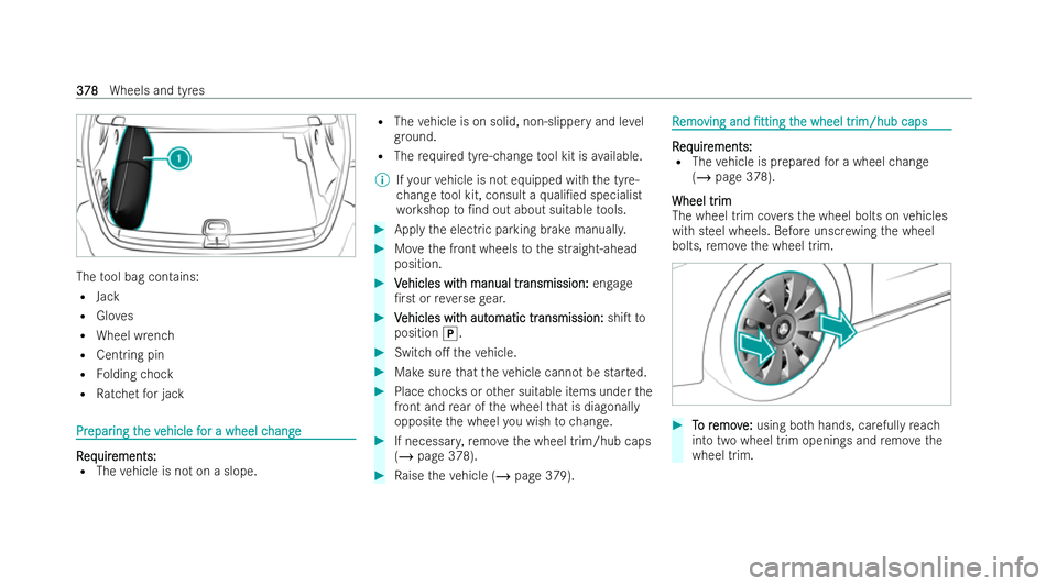 MERCEDES-BENZ A-CLASS HATCHBACK 2021  Owners Manual The
tool bag contains:
R Jack
R Gloves
R Wheel wrench
R Centring pin
R Folding chock
R Ratchet for jack Pr
Pr
epar
epar ing t
ing t he v
he vehicle f
ehicle f or a wheel c
or a wheel c hange
hange R
R