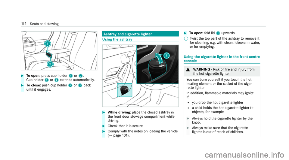 MERCEDES-BENZ A-CLASS HATCHBACK 2018 Owners Manual #
Toopen: press cup holder 1or2.
Cup holder 1or2 extends au tomatical ly. #
Toclose: push cup holder 1or2 back
until it engages. Asht
ray and cigar ette lighter Using
the ashtr ay #
While driving: pla MERCEDES-BENZ A-CLASS HATCHBACK 2018 Owners Manual #
Toopen: press cup holder 1or2.
Cup holder 1or2 extends au tomatical ly. #
Toclose: push cup holder 1or2 back
until it engages. Asht
ray and cigar ette lighter Using
the ashtr ay #
While driving: pla