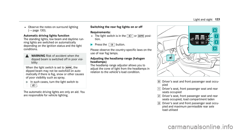 MERCEDES-BENZ A-CLASS HATCHBACK 2018 Owners Manual R
Obser vethe no tes on sur round lighting
(→ page 130).
Au tomatic driving lights function
The standing lights, low beam and daytime run‐
ning lights are switched on au tomatical ly
depending on MERCEDES-BENZ A-CLASS HATCHBACK 2018 Owners Manual R
Obser vethe no tes on sur round lighting
(→ page 130).
Au tomatic driving lights function
The standing lights, low beam and daytime run‐
ning lights are switched on au tomatical ly
depending on