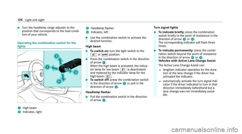 MERCEDES-BENZ A-CLASS HATCHBACK 2018 Owners Manual #
Turn the headlamp range adjus terto the
position that cor responds tothe load condi‐
tion of your vehicle. Operating
the combination switch for the
lights 1
High beam
2 Indicator, right 3
Headlamp MERCEDES-BENZ A-CLASS HATCHBACK 2018 Owners Manual #
Turn the headlamp range adjus terto the
position that cor responds tothe load condi‐
tion of your vehicle. Operating
the combination switch for the
lights 1
High beam
2 Indicator, right 3
Headlamp