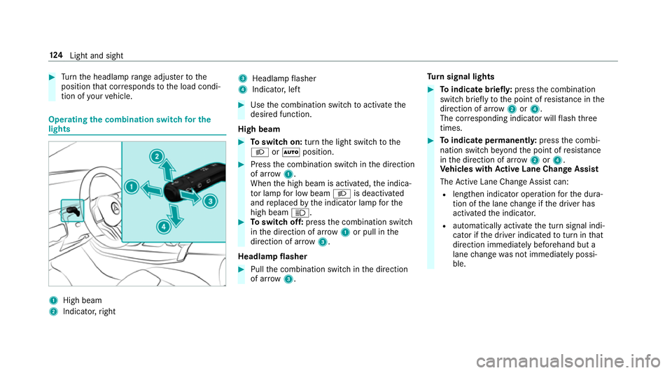 MERCEDES-BENZ A-CLASS HATCHBACK 2018  Owners Manual #
Turn the headlamp range adjus terto the
position that cor responds tothe load condi‐
tion of your vehicle. Operating
the combination switch for the
lights 1
High beam
2 Indicator, right 3
Headlamp