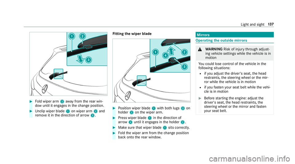 MERCEDES-BENZ A-CLASS HATCHBACK 2018 Owners Manual #
Fold wiper arm 2away from there ar win‐
dow until it engages in thech ange position. #
Unclip wiper blade 1on wiper arm 2and
re mo veit in the direction of ar row 3. Fi
tting the wiper blade #
Pos MERCEDES-BENZ A-CLASS HATCHBACK 2018 Owners Manual #
Fold wiper arm 2away from there ar win‐
dow until it engages in thech ange position. #
Unclip wiper blade 1on wiper arm 2and
re mo veit in the direction of ar row 3. Fi
tting the wiper blade #
Pos