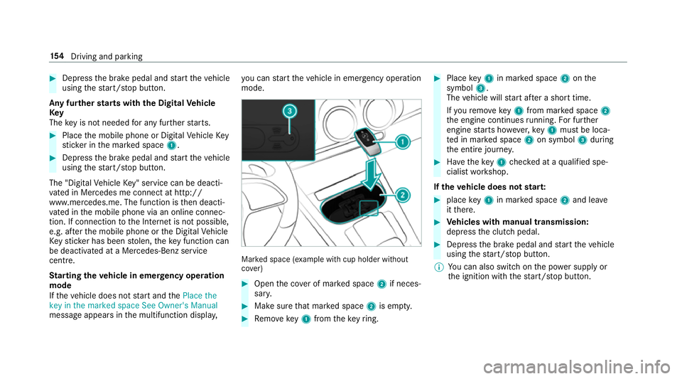 MERCEDES-BENZ A-CLASS HATCHBACK 2018 Owners Manual #
Dep ress the brake pedal and start theve hicle
using thest art/ stop button.
Any fur ther starts with th e DigitalVehicle
Key
The key is not needed for any fur ther starts. #
Place the mobile phone MERCEDES-BENZ A-CLASS HATCHBACK 2018 Owners Manual #
Dep ress the brake pedal and start theve hicle
using thest art/ stop button.
Any fur ther starts with th e DigitalVehicle
Key
The key is not needed for any fur ther starts. #
Place the mobile phone