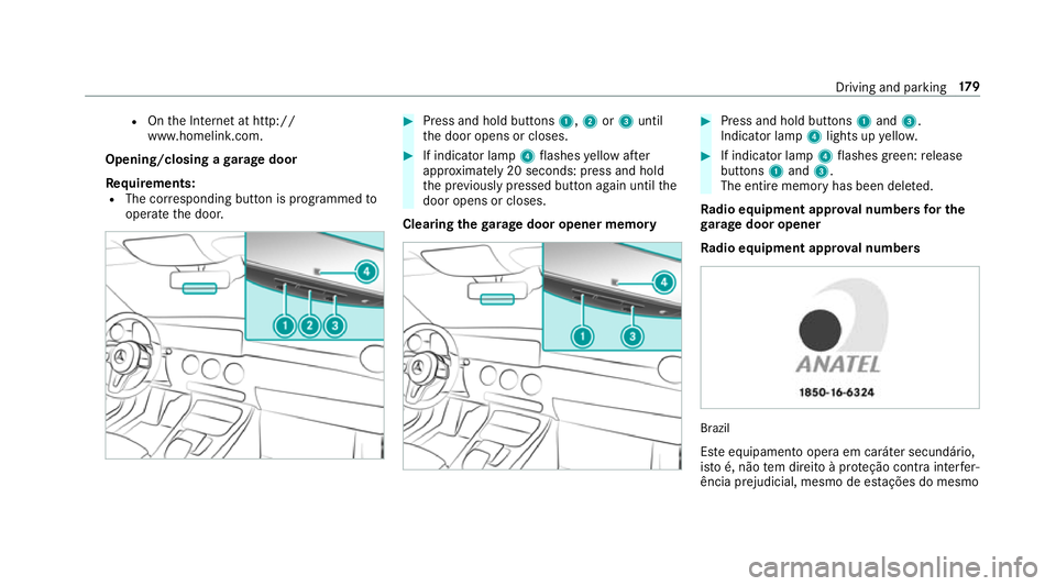 MERCEDES-BENZ A-CLASS HATCHBACK 2018 Owners Manual R
Onthe Internet at http://
www.homelin k.com.
Opening/closing a garage door
Requ irements:
R The cor responding button is programmed to
operate the door. #
Press and hold buttons 1,2or3 until
th e do MERCEDES-BENZ A-CLASS HATCHBACK 2018 Owners Manual R
Onthe Internet at http://
www.homelin k.com.
Opening/closing a garage door
Requ irements:
R The cor responding button is programmed to
operate the door. #
Press and hold buttons 1,2or3 until
th e do