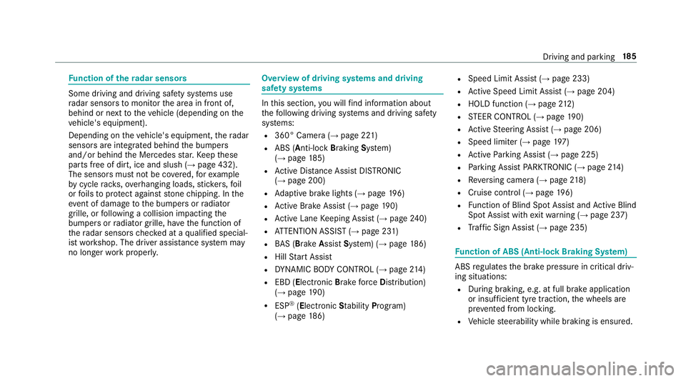 MERCEDES-BENZ A-CLASS HATCHBACK 2018  Owners Manual Fu
nction of thera dar senso rs Some driving and driving sa
fety sy stems use
ra dar sensors tomonitor the area in front of,
behind or next totheve hicle (depending on the
ve hicle's equipment).
D