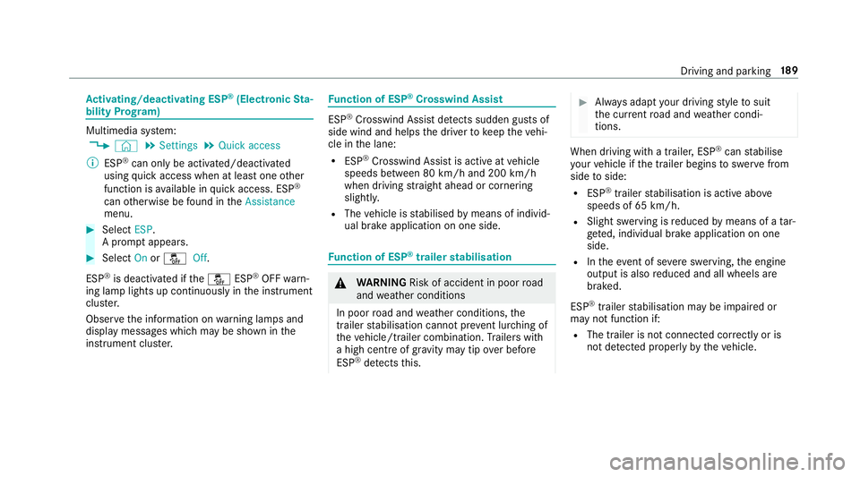 MERCEDES-BENZ A-CLASS HATCHBACK 2018  Owners Manual Ac
tivating/deactivating ESP ®
(Electronic Sta‐
bility Prog ram) Multimedia sy
stem:
, © .
Settings .
Quick access
% ESP®
can only be activated/deactivated
using quick access when at least one ot