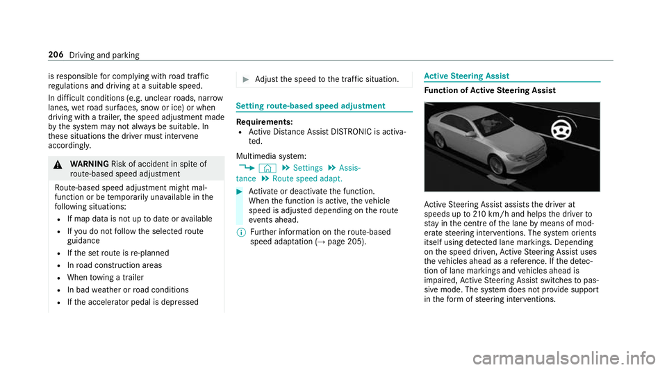 MERCEDES-BENZ A-CLASS HATCHBACK 2018 Owners Manual is
responsible for complying with road traf fic
re gulations and driving at a suitable speed.
In dif ficult conditions (e.g. unclear roads, nar row
lanes, wetro ad sur faces, snow or ice) or when
driv MERCEDES-BENZ A-CLASS HATCHBACK 2018 Owners Manual is
responsible for complying with road traf fic
re gulations and driving at a suitable speed.
In dif ficult conditions (e.g. unclear roads, nar row
lanes, wetro ad sur faces, snow or ice) or when
driv