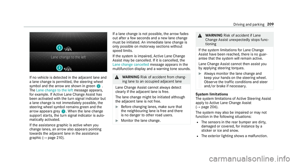 MERCEDES-BENZ A-CLASS HATCHBACK 2018 Owners Manual If no
vehicle is de tected in the adjacent lane and
a lane change is permit ted, thesteering wheel
symbol and the ar row are shown in green 2.
The Lane change to the left message appears,
fo rex ample MERCEDES-BENZ A-CLASS HATCHBACK 2018 Owners Manual If no
vehicle is de tected in the adjacent lane and
a lane change is permit ted, thesteering wheel
symbol and the ar row are shown in green 2.
The Lane change to the left message appears,
fo rex ample