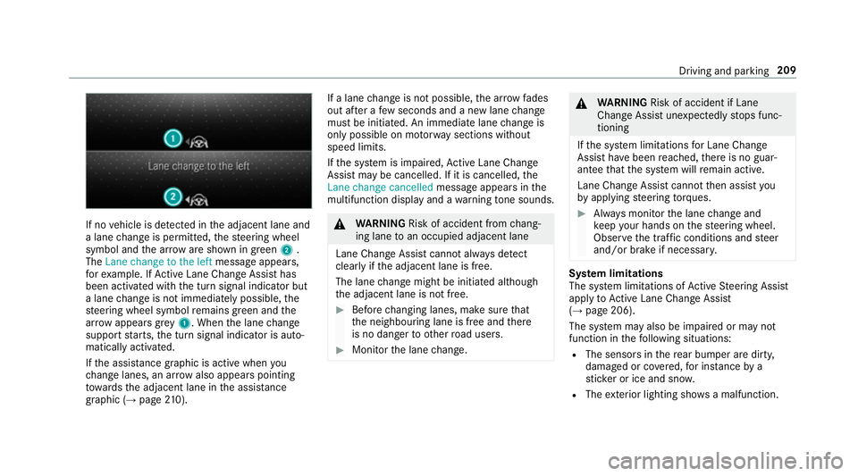 MERCEDES-BENZ A-CLASS HATCHBACK 2018  Owners Manual If no
vehicle is de tected in the adjacent lane and
a lane change is permit ted, thesteering wheel
symbol and the ar row are shown in green 2.
The Lane change to the left message appears,
fo rex ample