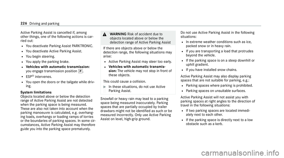 MERCEDES-BENZ A-CLASS HATCHBACK 2018 Owners Manual Ac
tive Parking Assist is cancelled if, among
ot her things, one of thefo llowing actions is car‐
ri ed out:
R You deactivate Parking Assist PARKTRONIC.
R You deactivate Active Parking Assist.
R You MERCEDES-BENZ A-CLASS HATCHBACK 2018 Owners Manual Ac
tive Parking Assist is cancelled if, among
ot her things, one of thefo llowing actions is car‐
ri ed out:
R You deactivate Parking Assist PARKTRONIC.
R You deactivate Active Parking Assist.
R You