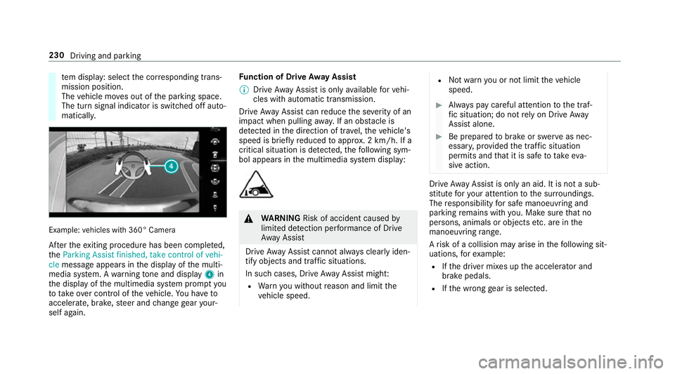 MERCEDES-BENZ A-CLASS HATCHBACK 2018 Owners Manual te
m display: select the cor responding trans‐
mission position.
The vehicle mo ves out of the parking space.
The turn signal indicator is switched off auto‐
maticall y. Example:
vehicles with 360 MERCEDES-BENZ A-CLASS HATCHBACK 2018 Owners Manual te
m display: select the cor responding trans‐
mission position.
The vehicle mo ves out of the parking space.
The turn signal indicator is switched off auto‐
maticall y. Example:
vehicles with 360