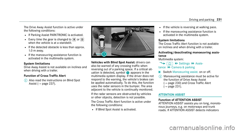 MERCEDES-BENZ A-CLASS HATCHBACK 2018 Owners Manual The Drive
AwayAssi stfunction is active under
th efo llowing conditions:
R IfPa rking Assist PARKTRONIC is activated.
R Every time thege ar is changed tok orh
when theve hicle is at a standstill.
R If MERCEDES-BENZ A-CLASS HATCHBACK 2018 Owners Manual The Drive
AwayAssi stfunction is active under
th efo llowing conditions:
R IfPa rking Assist PARKTRONIC is activated.
R Every time thege ar is changed tok orh
when theve hicle is at a standstill.
R If