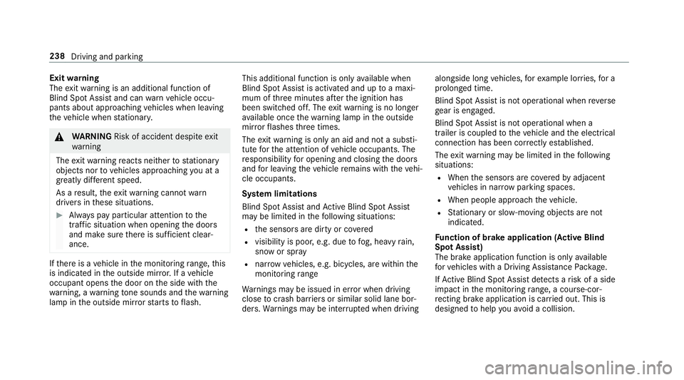 MERCEDES-BENZ A-CLASS HATCHBACK 2018 Owners Manual Exit
warning
The exitwa rning is an additional function of
Blind Spot Assist and can warnvehicle occu‐
pants about approaching vehicles when leaving
th eve hicle when stationar y. &
WARNING Risk of MERCEDES-BENZ A-CLASS HATCHBACK 2018 Owners Manual Exit
warning
The exitwa rning is an additional function of
Blind Spot Assist and can warnvehicle occu‐
pants about approaching vehicles when leaving
th eve hicle when stationar y. &
WARNING Risk of
