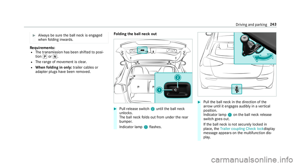 MERCEDES-BENZ A-CLASS HATCHBACK 2018 Owners Manual #
Alw ays be sure the ball neck is engaged
when folding in wards. Re
quirements:
R The transmission has been shif tedto posi‐
tion jori.
R The range of mo vement is clear.
R When folding in onl y:tr MERCEDES-BENZ A-CLASS HATCHBACK 2018 Owners Manual #
Alw ays be sure the ball neck is engaged
when folding in wards. Re
quirements:
R The transmission has been shif tedto posi‐
tion jori.
R The range of mo vement is clear.
R When folding in onl y:tr