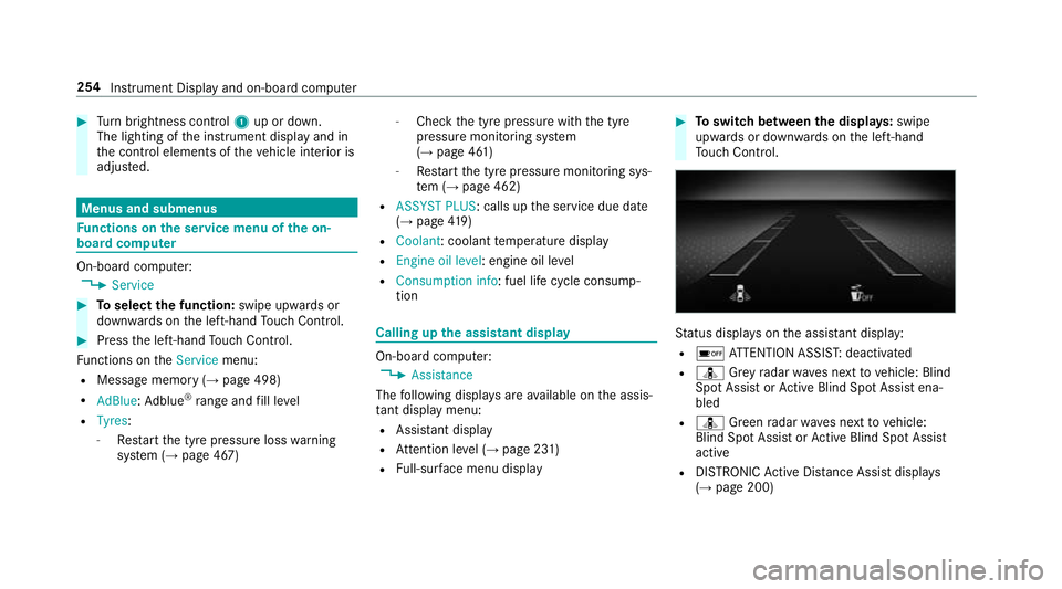 MERCEDES-BENZ A-CLASS HATCHBACK 2018 Owners Manual #
Turn brightness control 1up or down.
The lighting of the instrument display and in
th e control elements of theve hicle interior is
adjus ted. Menus and submenus
Fu
nctions on the service menu of th MERCEDES-BENZ A-CLASS HATCHBACK 2018 Owners Manual #
Turn brightness control 1up or down.
The lighting of the instrument display and in
th e control elements of theve hicle interior is
adjus ted. Menus and submenus
Fu
nctions on the service menu of th
