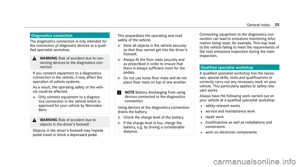 MERCEDES-BENZ A-CLASS HATCHBACK 2018  Owners Manual Diagnostics connection
The diagnostics connection is on ly intended for
th e connection of diagnostic devices at a quali‐
fi ed specialist workshop. &
WARNING Risk of accident due tocon‐
necting d