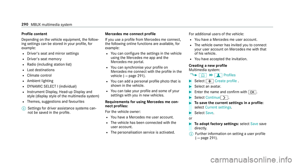 MERCEDES-BENZ A-CLASS HATCHBACK 2018 Owners Manual Profile content
Depending on
theve hicle equipment, thefo llow‐
ing settings can be stored in your profile, for
ex ample:
R Driver's seat and mir ror settings
R Driver's seat memory
R Radio MERCEDES-BENZ A-CLASS HATCHBACK 2018 Owners Manual Profile content
Depending on
theve hicle equipment, thefo llow‐
ing settings can be stored in your profile, for
ex ample:
R Driver's seat and mir ror settings
R Driver's seat memory
R Radio