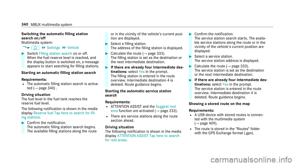 MERCEDES-BENZ A-CLASS HATCHBACK 2018 Owners Manual Switching
the automatic filling station
sear chon/off
Multimedia sy stem:
, © .
Settings .
Vehicle #
Switch Filling station search on or off.
When the fuel reser veleve l is reached, and
th e display MERCEDES-BENZ A-CLASS HATCHBACK 2018 Owners Manual Switching
the automatic filling station
sear chon/off
Multimedia sy stem:
, © .
Settings .
Vehicle #
Switch Filling station search on or off.
When the fuel reser veleve l is reached, and
th e display
