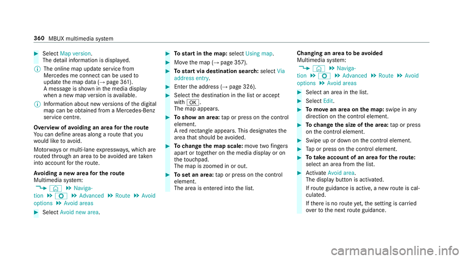 MERCEDES-BENZ A-CLASS HATCHBACK 2018  Owners Manual #
Select Map version.
The de tail information is displa yed.
% The online map update service from
Mercedes me connect can be used to
update the map data (→ page 361).
A message is shown in the media