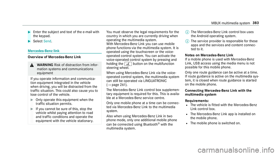 MERCEDES-BENZ A-CLASS HATCHBACK 2018  Owners Manual #
Enter the subject and text of the e-mail with
th eke ypad. #
Select Send. Mercedes-Benz link
Overview of Mercedes-Benz Link
&
WARNING Risk of di stra ction from infor‐
mation sy stems and communic