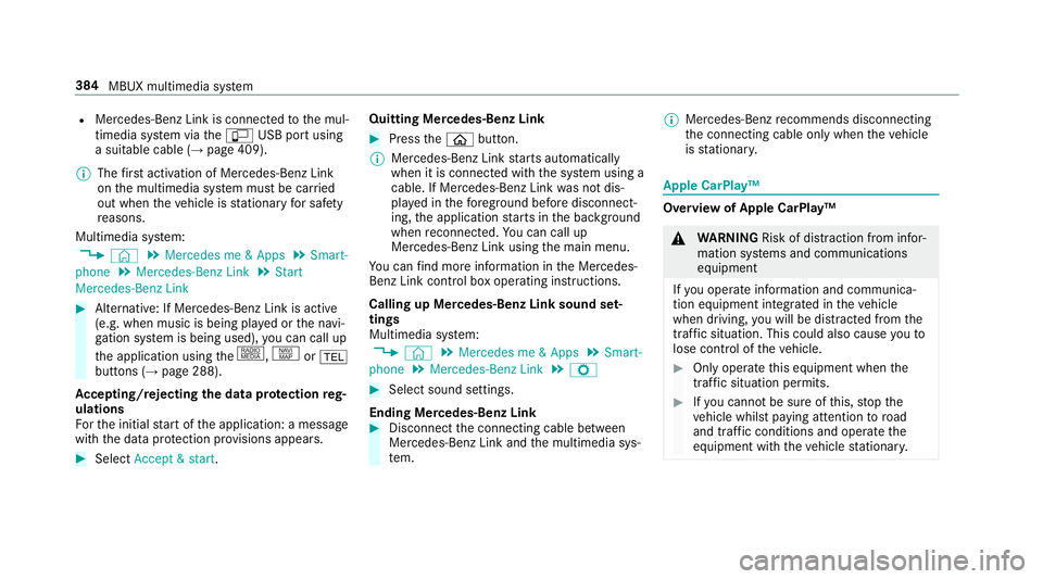 MERCEDES-BENZ A-CLASS HATCHBACK 2018  Owners Manual R
Mercedes-Benz Link is connected tothe mul‐
timedia sy stem via theç USB port using
a suitable cable (→ page 409).
% The firs t acti vation of Me rcedes-Benz Link
on the multimedia sy stem must 