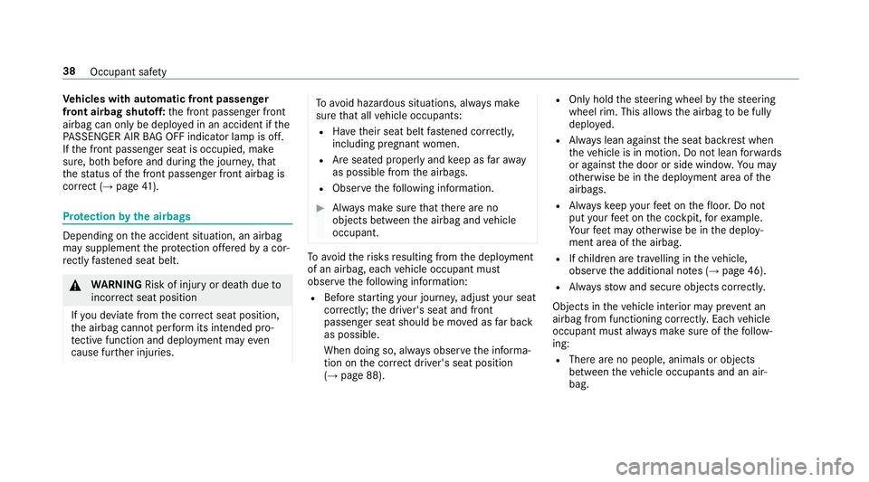 MERCEDES-BENZ A-CLASS HATCHBACK 2018  Owners Manual Ve
hicles with automatic front passen ger
front airbag shu toff:th e front passenger front
airbag can only be deplo yed in an accident if the
PA SSENGER AIR BAG OFF indicator lamp is off.
If th e fron