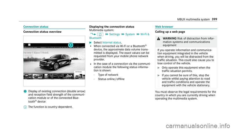 MERCEDES-BENZ A-CLASS HATCHBACK 2018 Owners Manual Connection
status Connection
status overview 1
Display of existing connection (double ar row)
and reception field stre ngth of the communi‐
cation module or of the connected Blue‐
tooth ®
device
MERCEDES-BENZ A-CLASS HATCHBACK 2018 Owners Manual Connection
status Connection
status overview 1
Display of existing connection (double ar row)
and reception field stre ngth of the communi‐
cation module or of the connected Blue‐
tooth ®
device