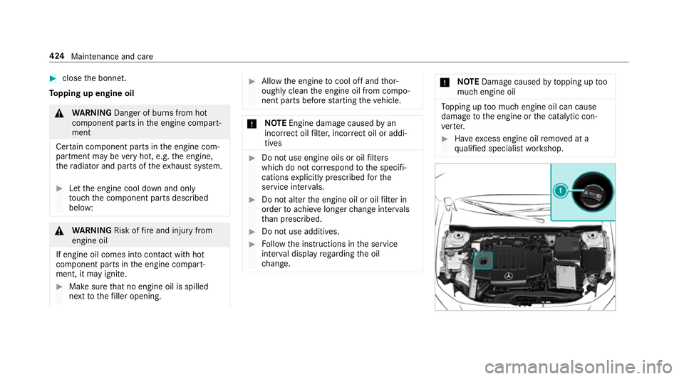 MERCEDES-BENZ A-CLASS HATCHBACK 2018  Owners Manual #
close the bonn et.
To pping up engine oil &
WARNING Danger of bu rns from hot
component parts in the engine compart‐
ment
Cer tain component parts in the engine com‐
partment may be very hot, e.