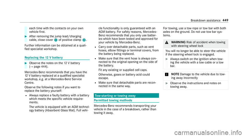 MERCEDES-BENZ A-CLASS HATCHBACK 2018  Owners Manual each time with
the conta cts onyour own
ve hicle firs t. #
Afterre moving the jump lead/charging
cable, close co ver1 of positive clamp 2.
Fu rther information can be obtained at a quali‐
fi ed spec