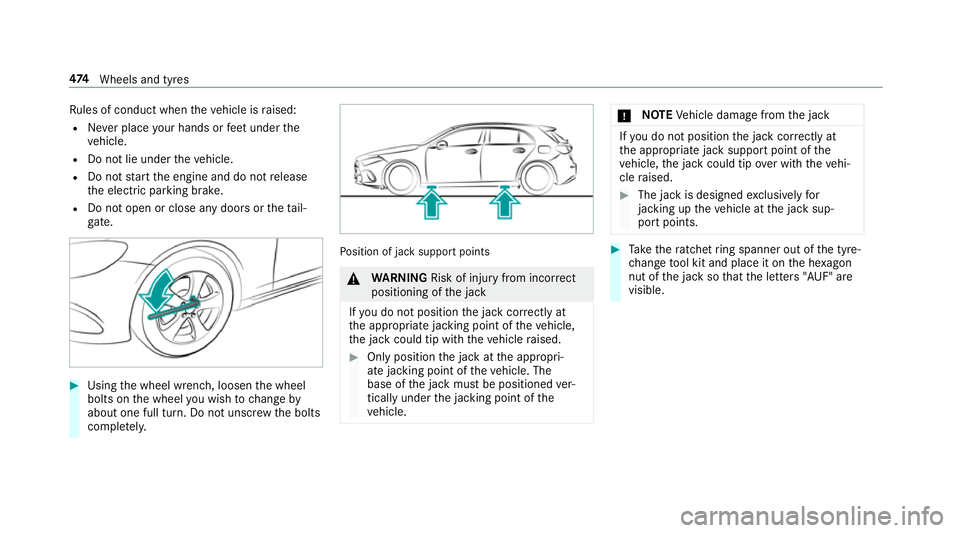 MERCEDES-BENZ A-CLASS HATCHBACK 2018 Owners Manual Ru
les of conduct when theve hicle is raised:
R Never place your hands or feet under the
ve hicle.
R Do not lie under theve hicle.
R Do not start the engine and do not release
th e electric parking br MERCEDES-BENZ A-CLASS HATCHBACK 2018 Owners Manual Ru
les of conduct when theve hicle is raised:
R Never place your hands or feet under the
ve hicle.
R Do not lie under theve hicle.
R Do not start the engine and do not release
th e electric parking br