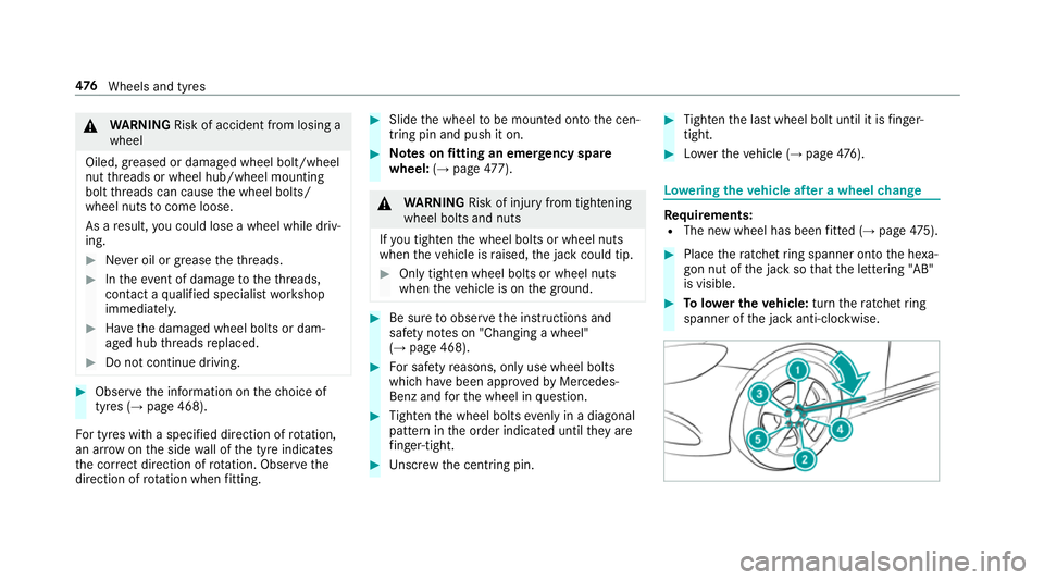 MERCEDES-BENZ A-CLASS HATCHBACK 2018 User Guide &
WARNING Risk of accident from losing a
wheel
Oiled, greased or damaged wheel bolt/wheel
nut thre ads or wheel hub/wheel mounting
bolt thre ads can cause the wheel bolts/
wheel nuts tocome loose.
As 