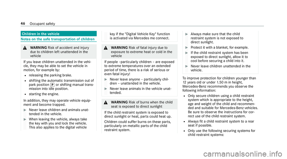 MERCEDES-BENZ A-CLASS HATCHBACK 2018 Service Manual Child
ren in theve hicle Note
s onthe safe transportation of children &
WARNING Risk of accident and inju ry
due tochildren left unat tended in the
ve hicle
If yo u lea vechildren unat tended in theve MERCEDES-BENZ A-CLASS HATCHBACK 2018 Service Manual Child
ren in theve hicle Note
s onthe safe transportation of children &
WARNING Risk of accident and inju ry
due tochildren left unat tended in the
ve hicle
If yo u lea vechildren unat tended in theve