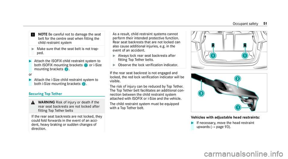 MERCEDES-BENZ A-CLASS HATCHBACK 2018  Owners Manual *
NO
TEBe careful not todamage the seat
belt forth e cent reseat when fitting the
ch ild restra int sy stem #
Make sure that the seat belt is not trap‐
ped. #
Attach the ISOFIX child restra int sy s